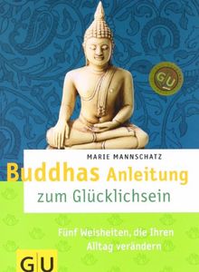 Buddhas Anleitung zum Glücklichsein: Fünf Weisheiten, die Ihren Alltag verändern (GU Text-Ratgeber)