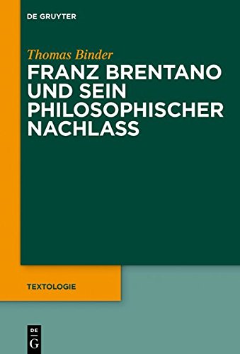 Franz Brentano und sein philosophischer Nachlass (Textologie, Band 4)