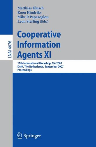 Cooperative Information Agents XI: 11th International Workshop, CIA 2007, Delft, The Netherlands, September 19-21, 2007, Proceedings (Lecture Notes in Computer Science)