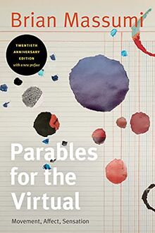 Parables for the Virtual: Movement, Affect, Sensation (Post-Contemporary Interventions)