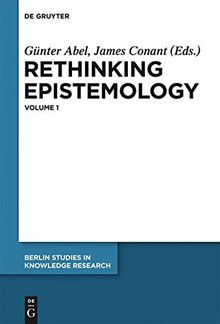 Rethinking Epistemology: Volume 1 (Berlin Studies in Knowledge Research, Band 1)