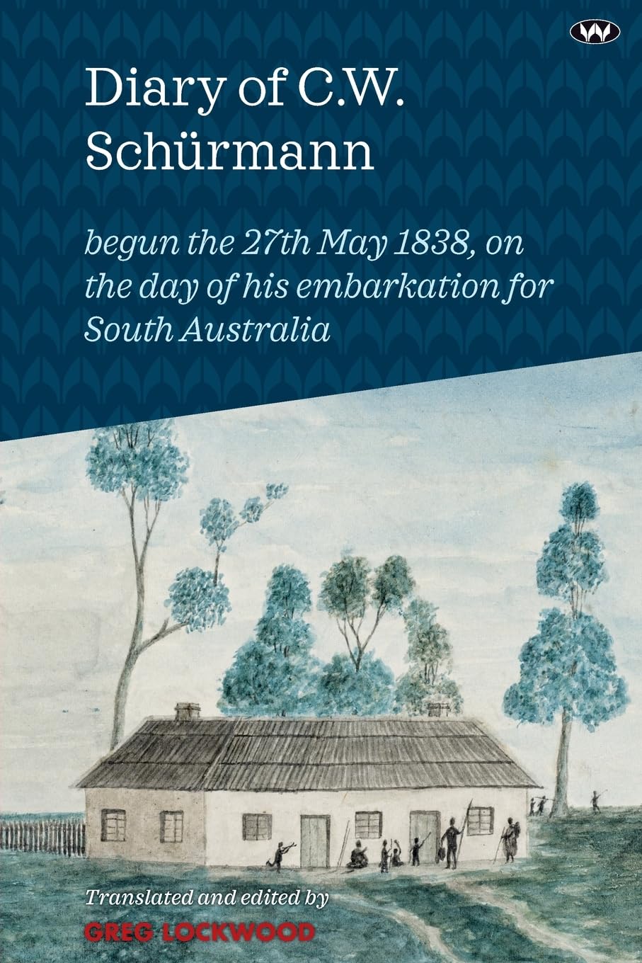 Diary of C.W. Schürmann: begun the 27th May 1838, on the day of his embarkation for South Australia