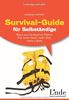 Survival-Guide für Selbständige: Raus aus tückischen Fallen: Für mehr Geld, mehr Zeit, mehr Leben