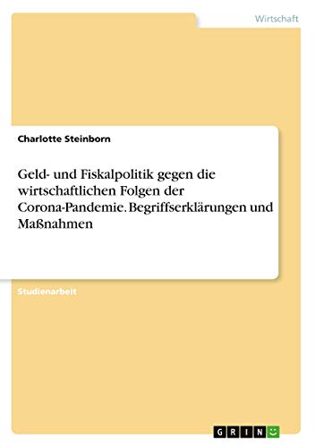 Geld- und Fiskalpolitik gegen die wirtschaftlichen Folgen der Corona-Pandemie. Begriffserklärungen und Maßnahmen