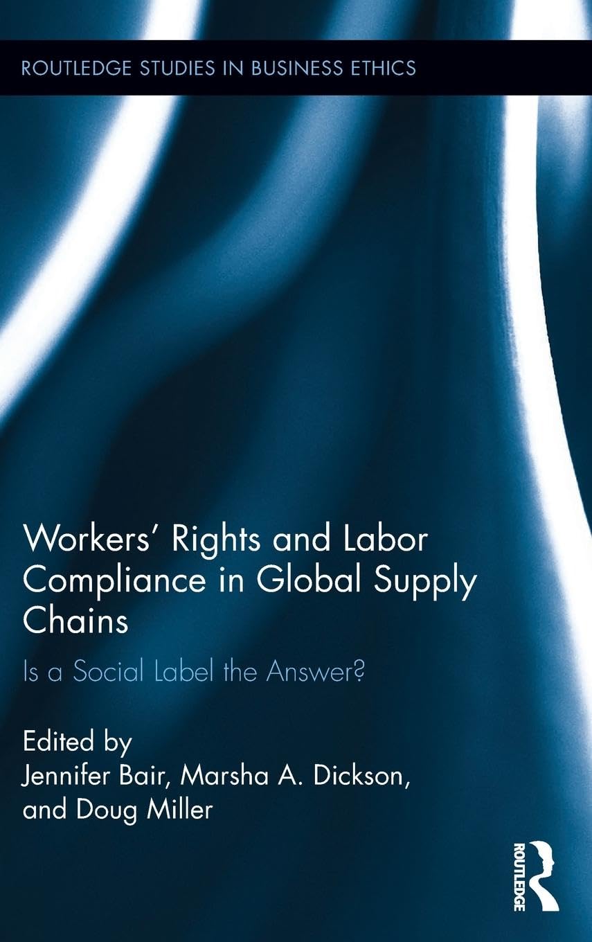 Workers' Rights and Labor Compliance in Global Supply Chains: Is a Social Label the Answer? (Routledge Studies in Business Ethics, 7, Band 7)
