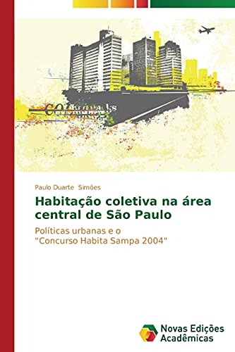Habitação coletiva na área central de São Paulo: Políticas urbanas e o Concurso Habita Sampa 2004