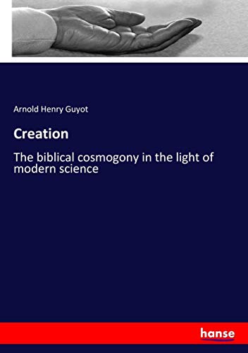 Creation: The biblical cosmogony in the light of modern science