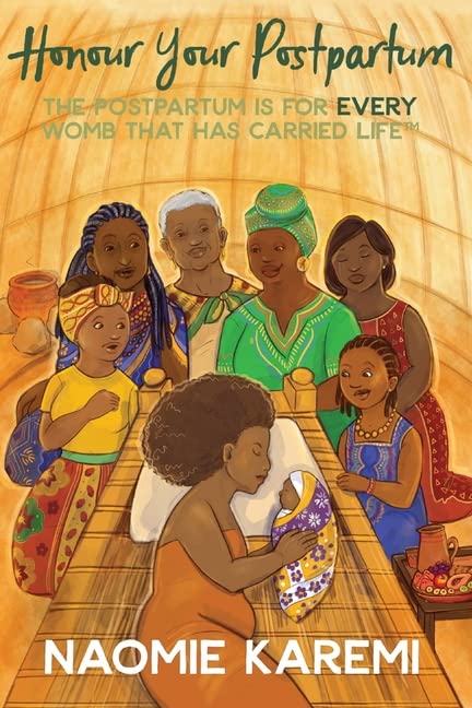 Kaingu, Naomie Karemi K Honour Your Postpartum, The Postpartum Is For Every Womb That Has Carried Life(Tm)
