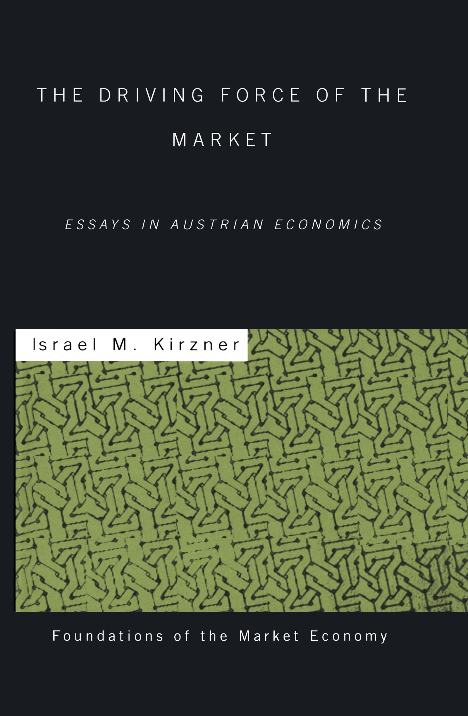 The Driving Force of the Market: Essays in Austrian Economics (Foundations in the Market Economy)