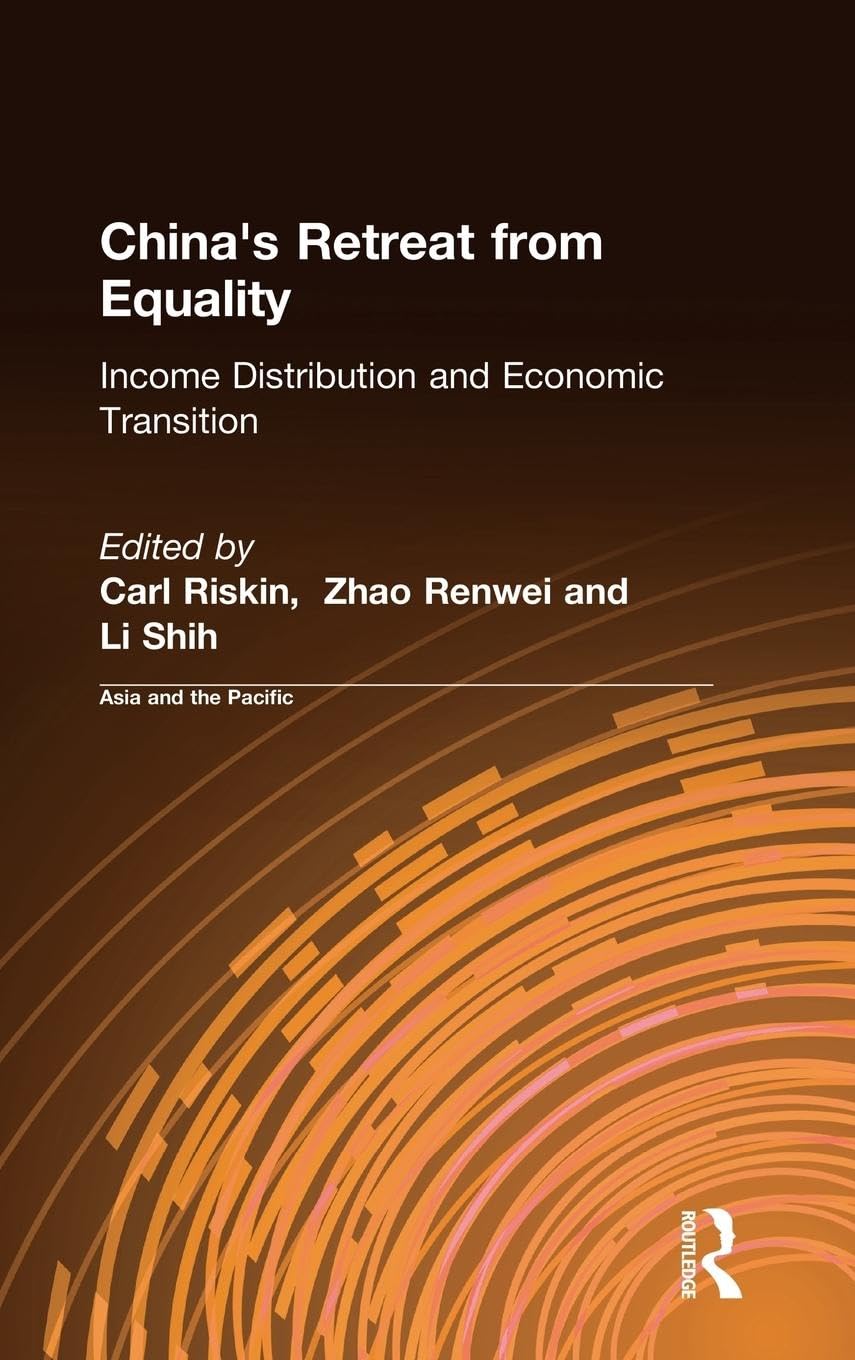 China's Retreat from Equality: Income Distribution and Economic Transition (Asia and the Pacific/an East Gate Book)