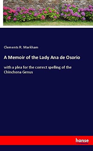A Memoir of the Lady Ana de Osorio: with a plea for the correct spelling of the Chinchona Genus