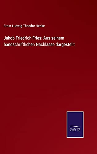 Jakob Friedrich Fries: Aus seinem handschriftlichen Nachlasse dargestellt
