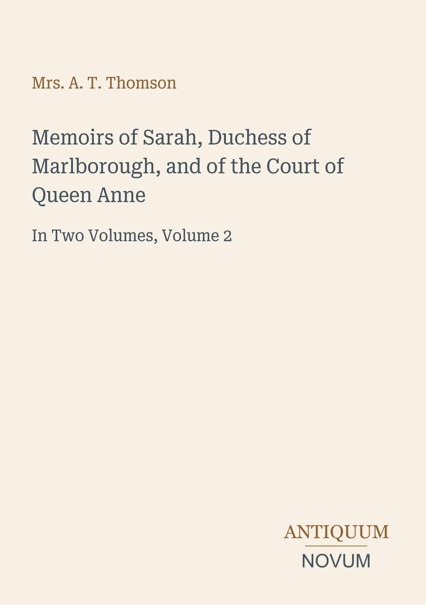 Memoirs of Sarah, Duchess of Marlborough, and of the Court of Queen Anne