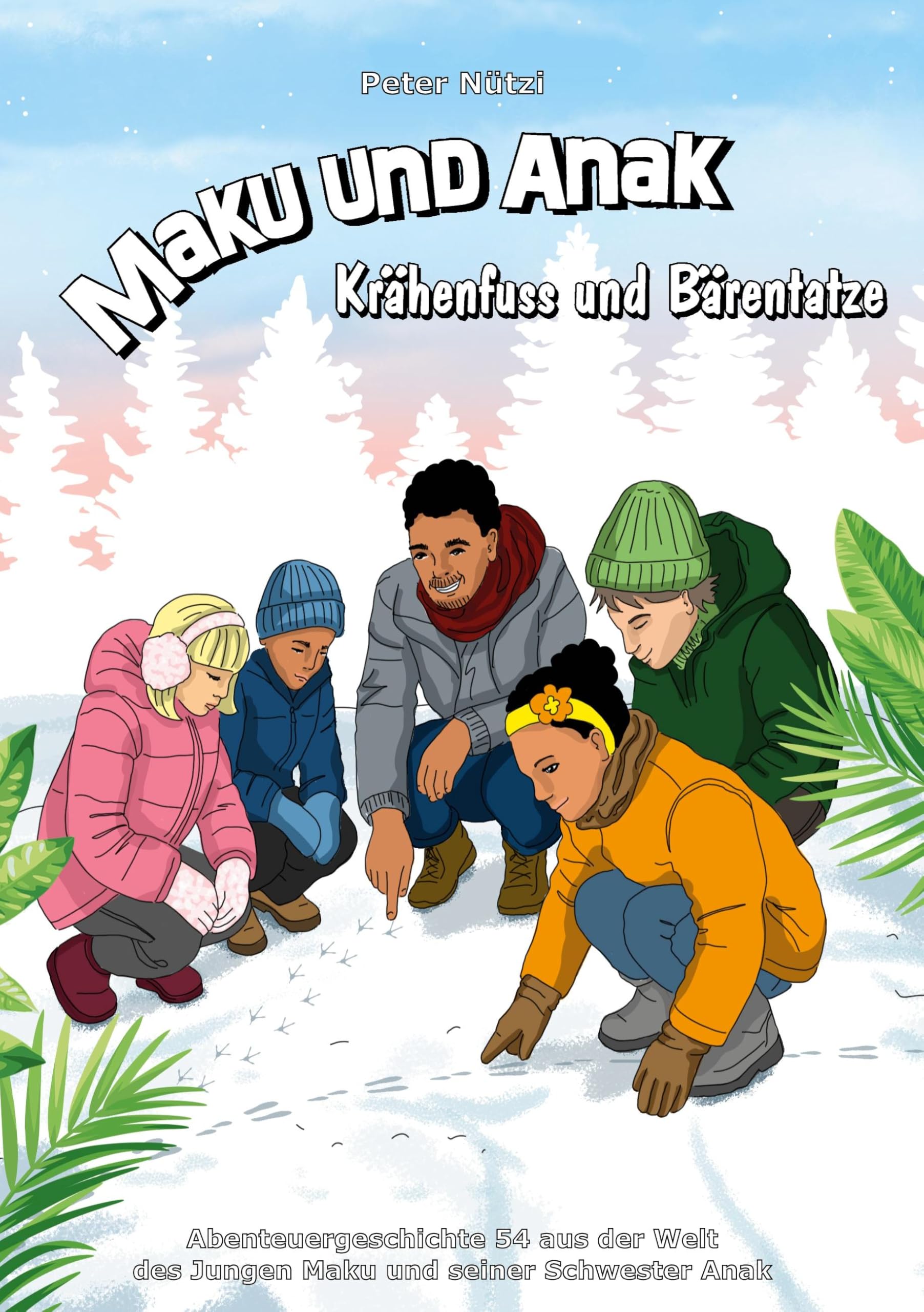 Maku und Anak Krähenfuss und Bärentatze: Abenteuergeschichte 54 aus der Welt des Jungen Maku und seiner Schwester Anak