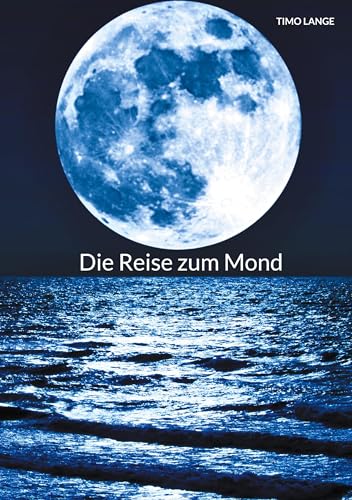 Die Reise zum Mond: Alles wissenswerte zu unserem ständigem Begleiter