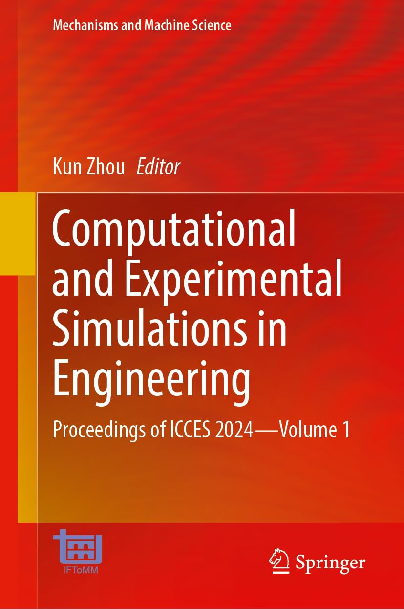 Computational and Experimental Simulations in Engineering: Proceedings of ICCES 2024―Volume 1 (Mechanisms and Machine Science, 168, Band 1)