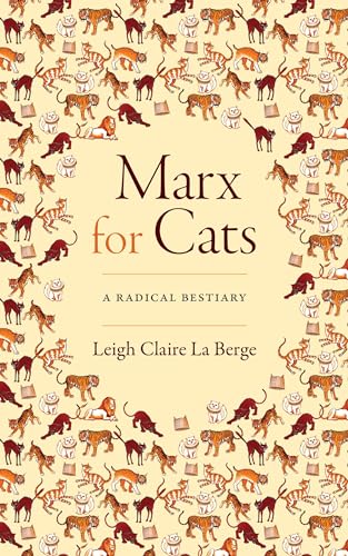 La Berge, Leigh Claire Marx For Cats, A Radical Bestiary