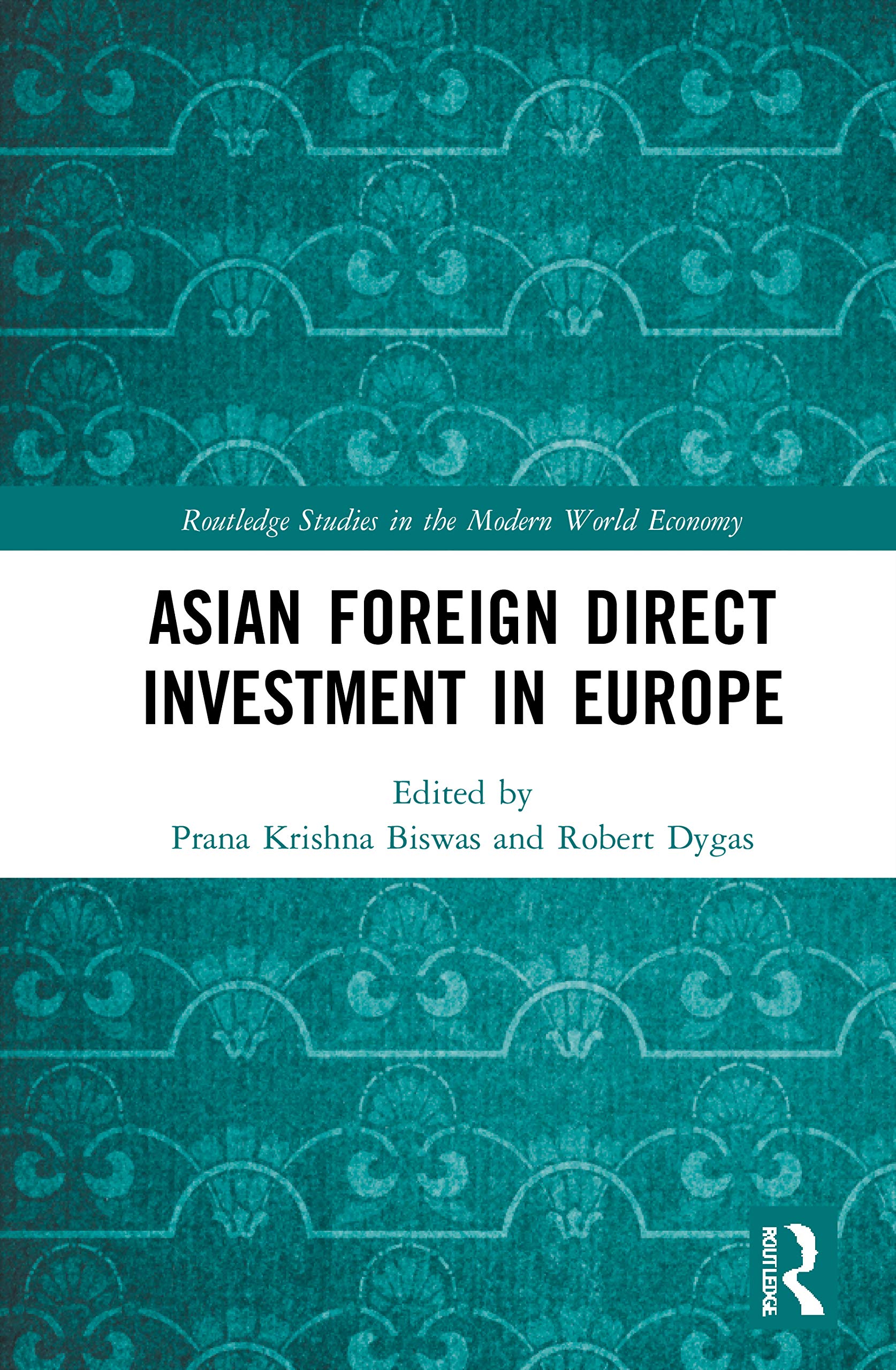 Asian Foreign Direct Investment in Europe (Routledge Studies in the Modern World Economy)