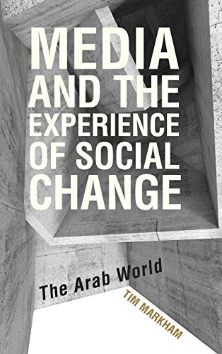 Media and the Experience of Social Change: The Arab World
