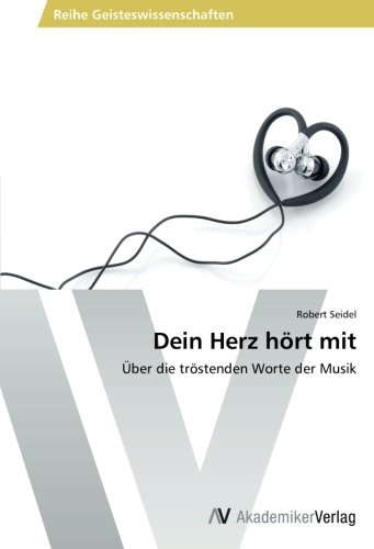 Dein Herz hört mit: Über die tröstenden Worte der Musik