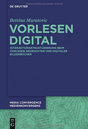 Vorlesen digital: Interaktionsstrukturierung beim Vorlesen gedruckter und digitaler Bilderbücher (Media Convergence / Medienkonvergenz, Band 11)
