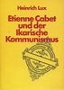 Etienne Cabet und der Ikarische Kommunimus. Mit einer historischen Einleitung von Heinrich Lux.