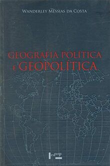 Geografia Política e Geopolítica. Discursos Sobre o Território e o Poder (Em Portuguese do Brasil)
