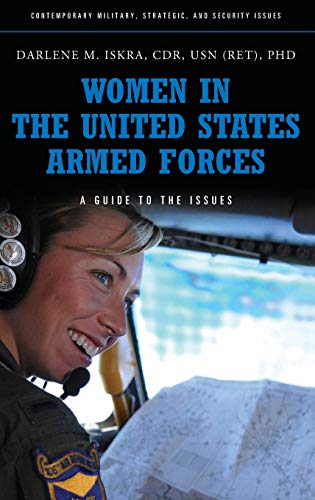 Women in the United States Armed Forces: A Guide to the Issues (Contemporary Military, Strategic, and Security Issues)