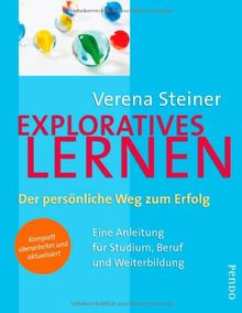 Exploratives Lernen: Der persönliche Weg zum Erfolg. Eine Anleitung für Studium, Beruf und Weiterbildung.