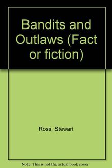 Bandits and Outlaws (Fact or Fiction)