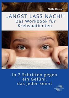 Angst lass nach!: In 7 Schritten gegen ein Gefühl, das jeder kennt.