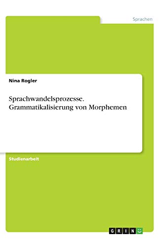 Sprachwandelsprozesse. Grammatikalisierung von Morphemen