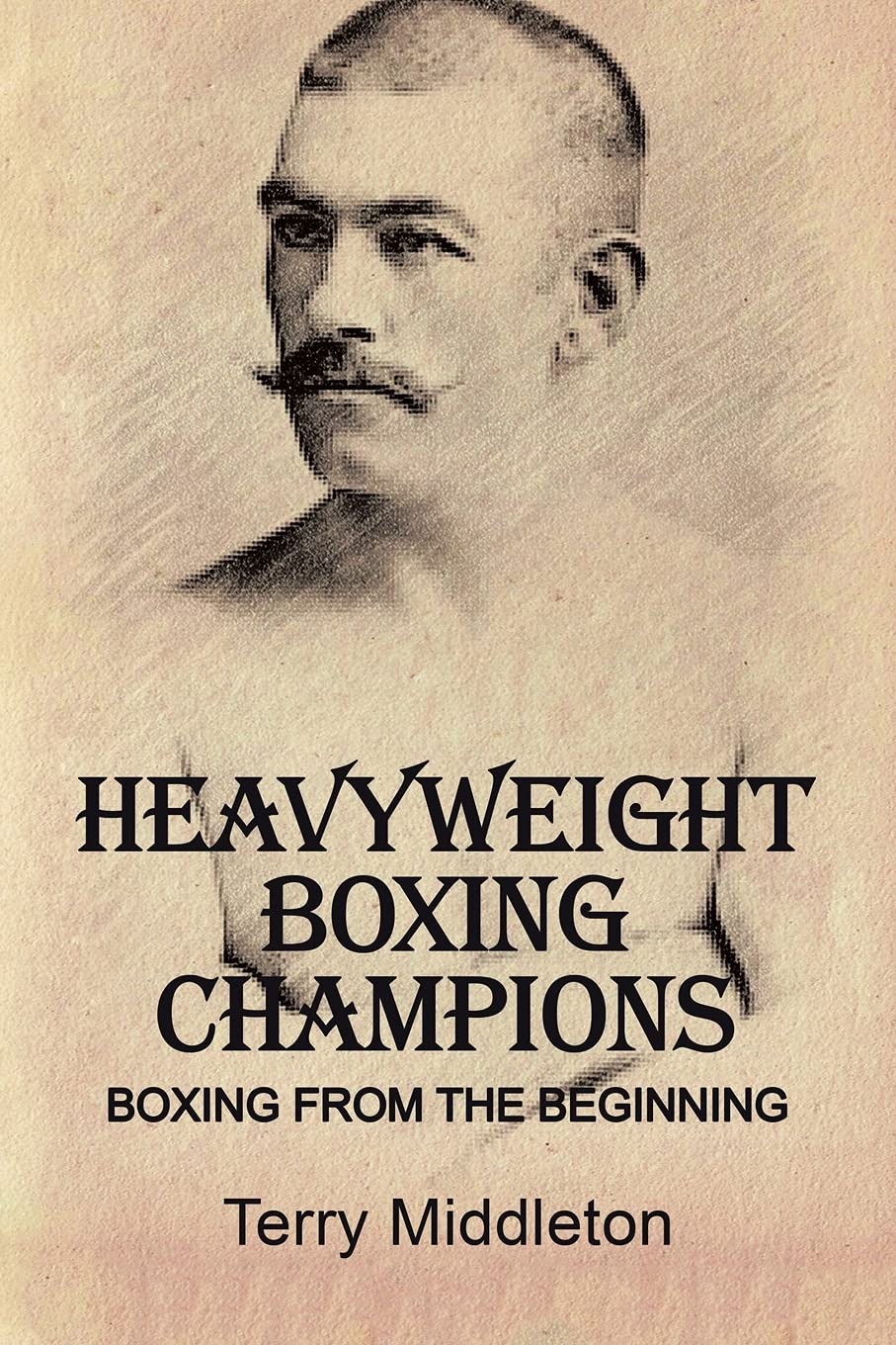 Heavyweight Boxing Champions: BOXING FROM THE BEGINNING