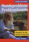 Hundeprobleme - Problemhunde?. Ratgeber für die bessere Erziehung