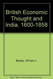 British Economic Thought and India, 1600-1858