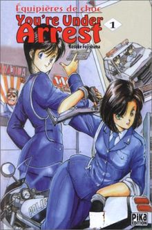 You're under arrest : équipières de choc. Vol. 1