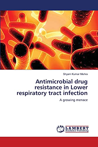 Antimicrobial drug resistance in Lower respiratory tract infection: A growing menace