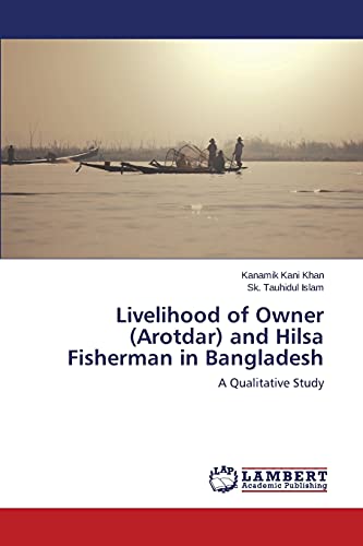 Livelihood of Owner (Arotdar) and Hilsa Fisherman in Bangladesh: A Qualitative Study