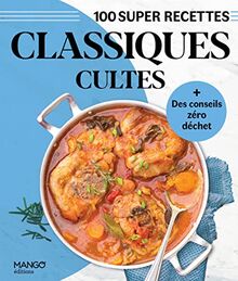 Classiques cultes : 100 super recettes