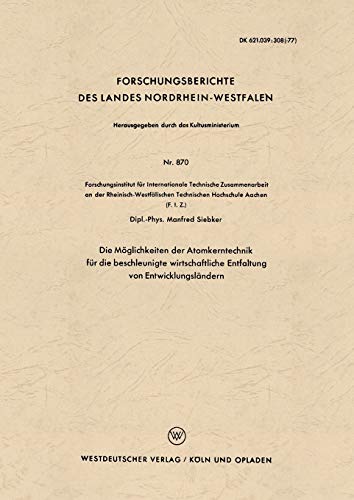 Die Möglichkeiten der Atomkerntechnik für die Beschleunigte Wirtschaftliche Entfaltung von Entwicklungsländern (Forschungsberichte des Landes ... Landes Nordrhein-Westfalen, 870, Band 870)