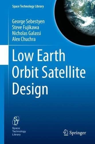 Low Earth Orbit Satellite Design (Space Technology Library, Band 36)