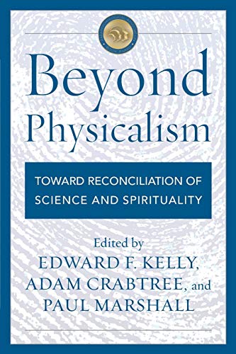 Beyond Physicalism: Toward Reconciliation of Science and Spirituality