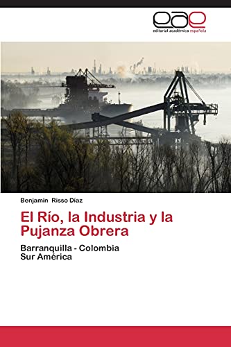 El Río, la Industria y la Pujanza Obrera: Barranquilla - Colombia Sur América