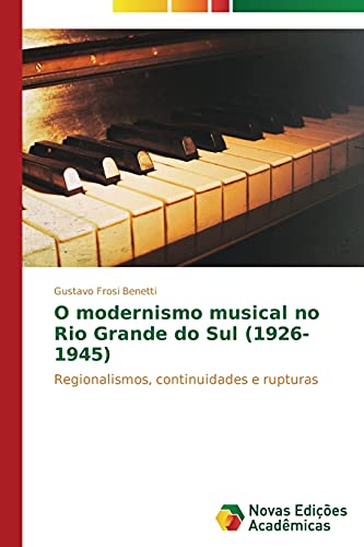 O modernismo musical no Rio Grande do Sul (1926-1945): Regionalismos, continuidades e rupturas