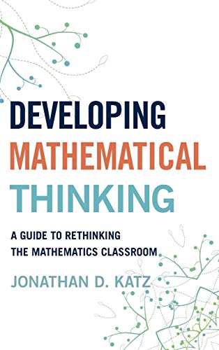 Developing Mathematical Thinking: A Guide to Rethinking the Mathematics Classroom