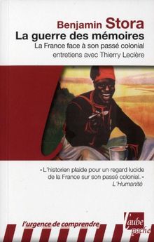 La guerre des mémoires : la France face à son passé colonial : entretiens avec Thierry Leclère