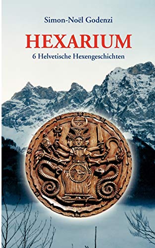 Hexarium: 6 Helvetische Hexengeschichten