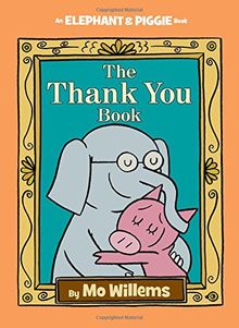 The Thank You Book (An Elephant and Piggie Book)