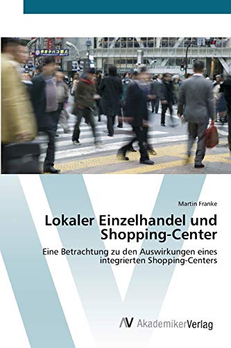 Lokaler Einzelhandel und Shopping-Center: Eine Betrachtung zu den Auswirkungen eines integrierten Shopping-Centers