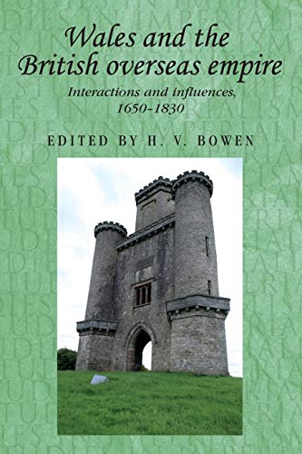 Wales and the British Overseas Empire: Interactions and Influences, 1650-1830 (Studies in Imperialism)